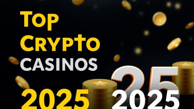 Top Crypto Casinos 2025